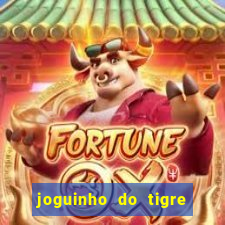 joguinho do tigre para ganhar dinheiro